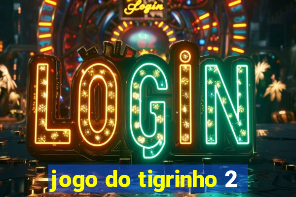 jogo do tigrinho 2